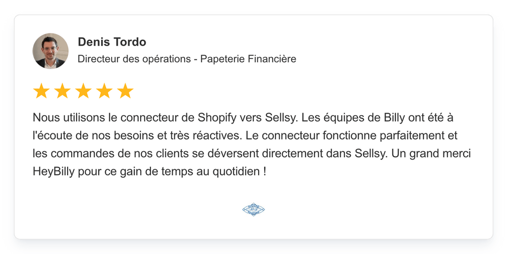 Nous utilisons le connecteur de Shopify vers Sellsy. Les équipes de Billy ont été à l'écoute de nos besoins et très réactives. Le connecteur fonctionne parfaitement et les commandes de nos clients se déversent directement dans Sellsy. Un grand merci HeyBilly pour ce gain de temps au quotidien !